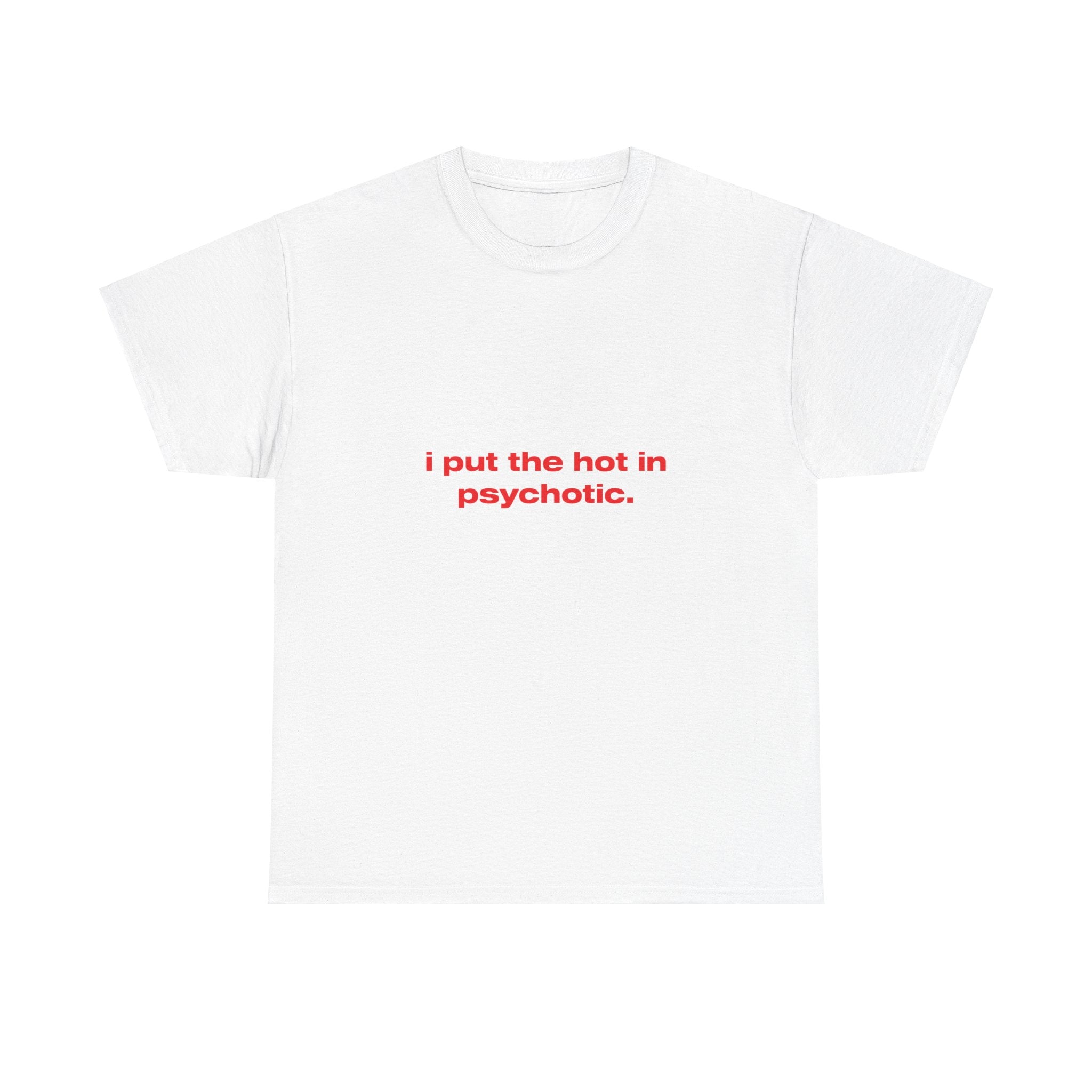 I put the hot in psychotic. - Oversized Tee