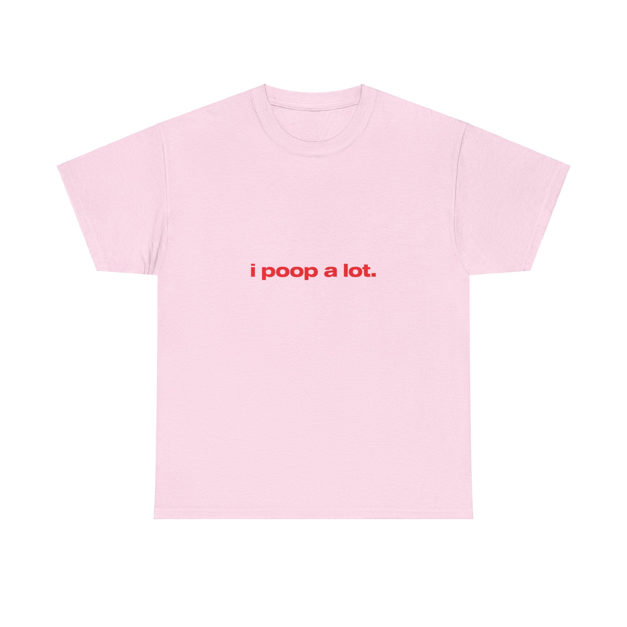I poop a lot. - Oversized Tee
