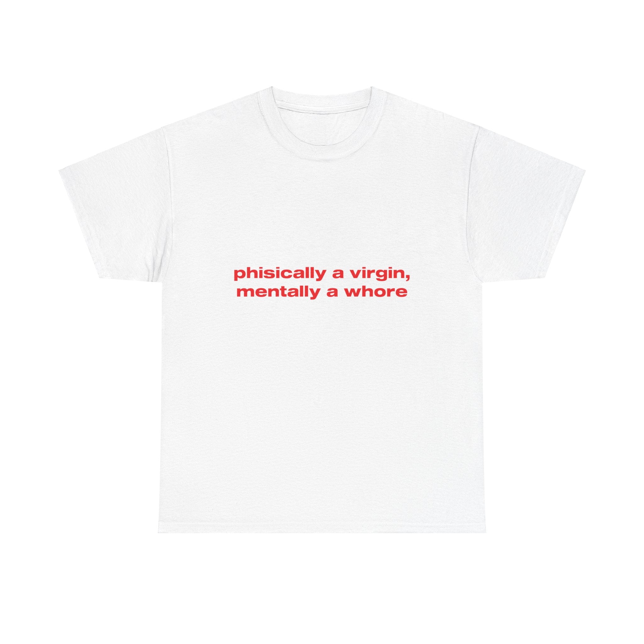 Physically a virgin, Mentally a whore - Oversized Tee
