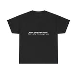 Good things take time. Thats why i'm always late. - Oversized Tee