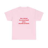 Be nicer to yourself you dumb b*tch. - Oversized Tee