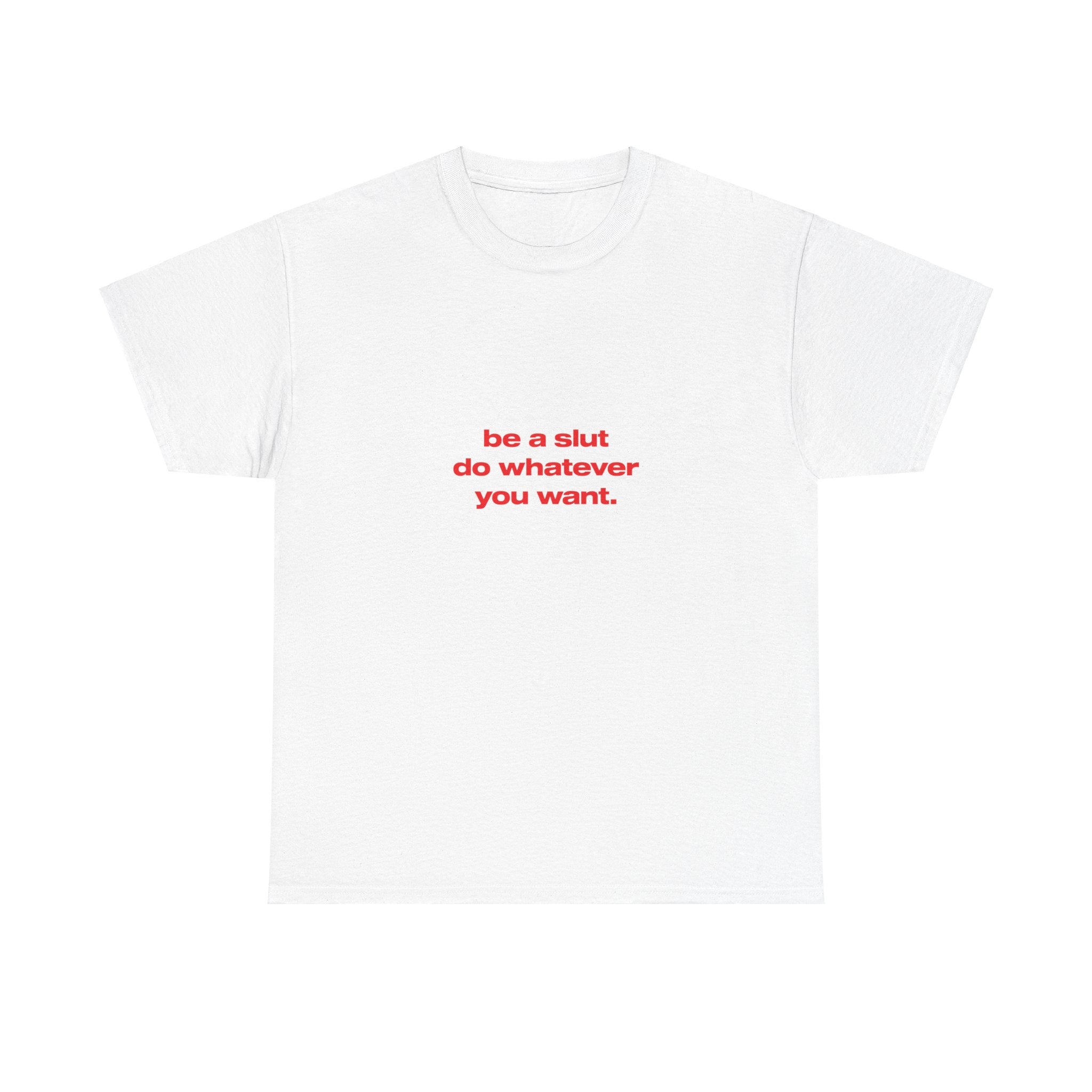 Be a slut do whatever you want. - Oversized Tee