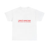I don't need sex live f*cks me everyday - Oversized Tee