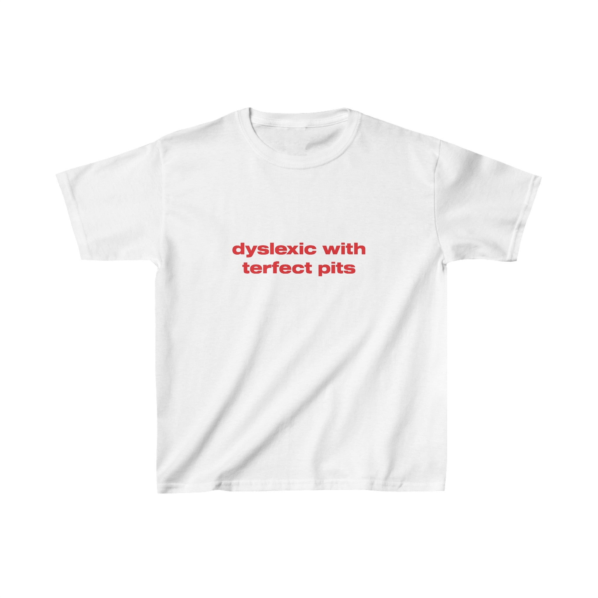 Dyslexic with terfect pits - Baby Tee