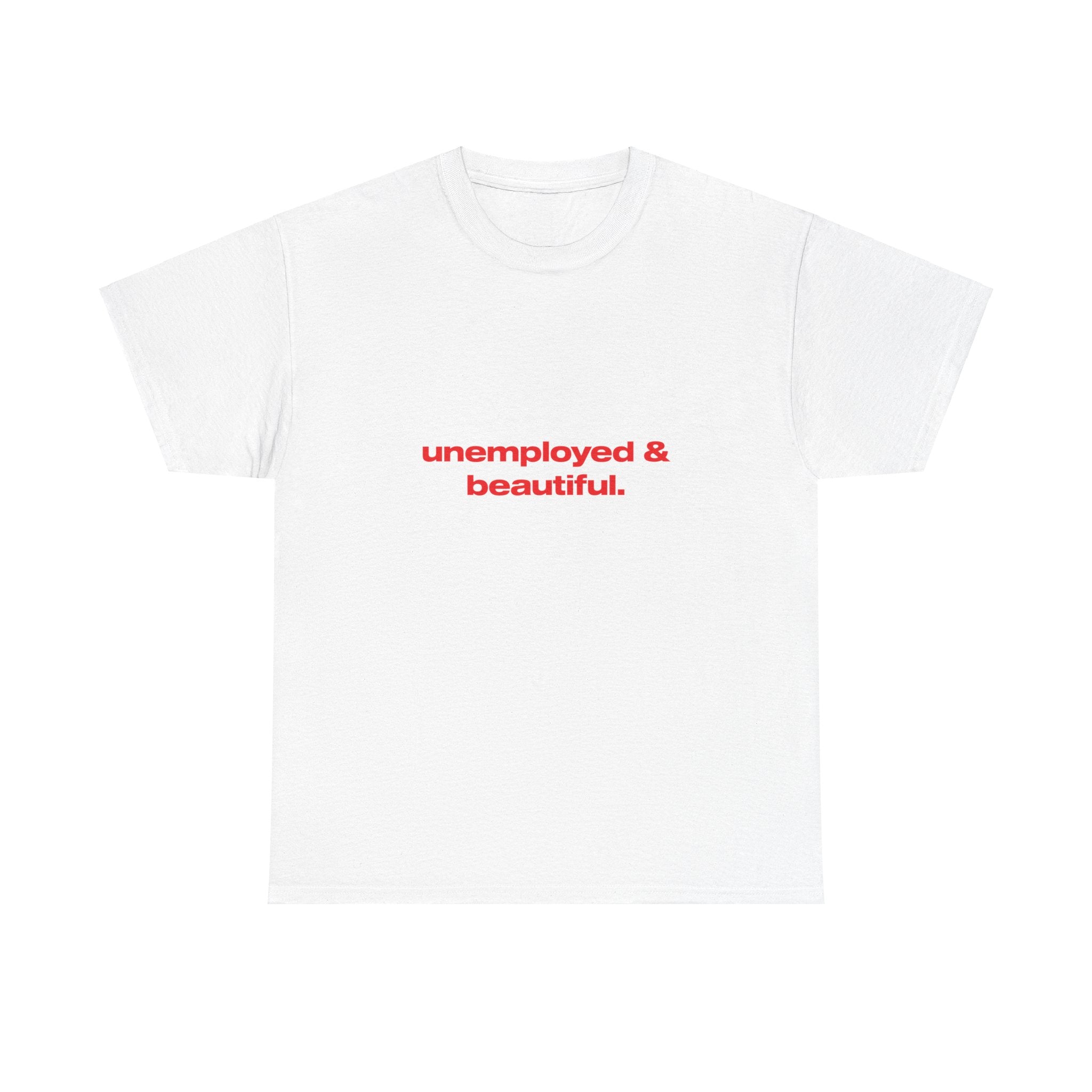 Unemployed and beautiful. - Oversized Tee