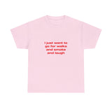 I just want to go for walks and smoke and laugh - Oversized Tee