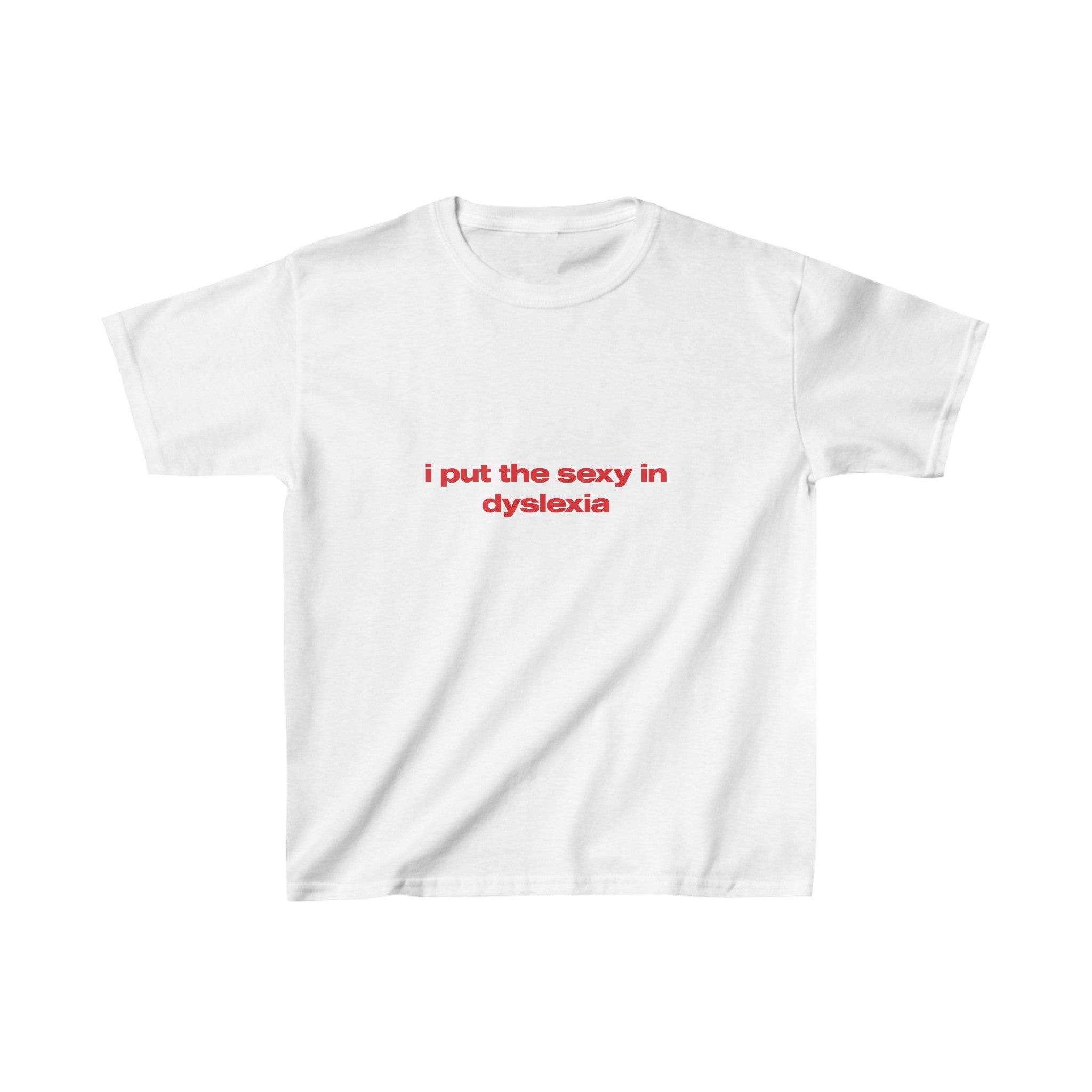 I put the sexy in dyslexia - Baby Tee