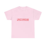 I don't need sex live f*cks me everyday - Oversized Tee