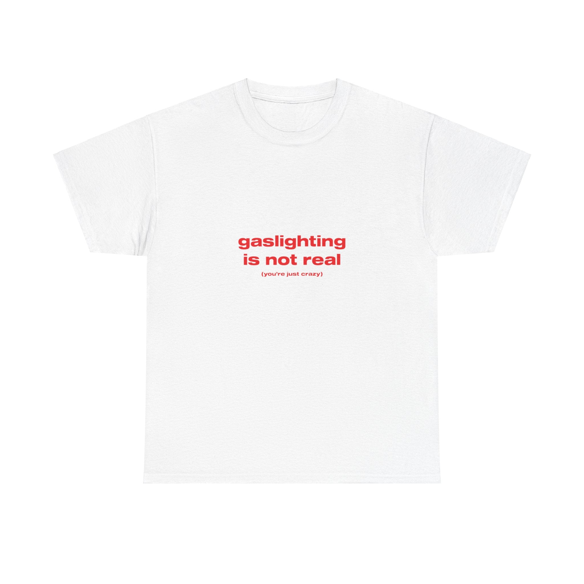 Gaslighting is not real (you're just crazy) - Oversized Tee