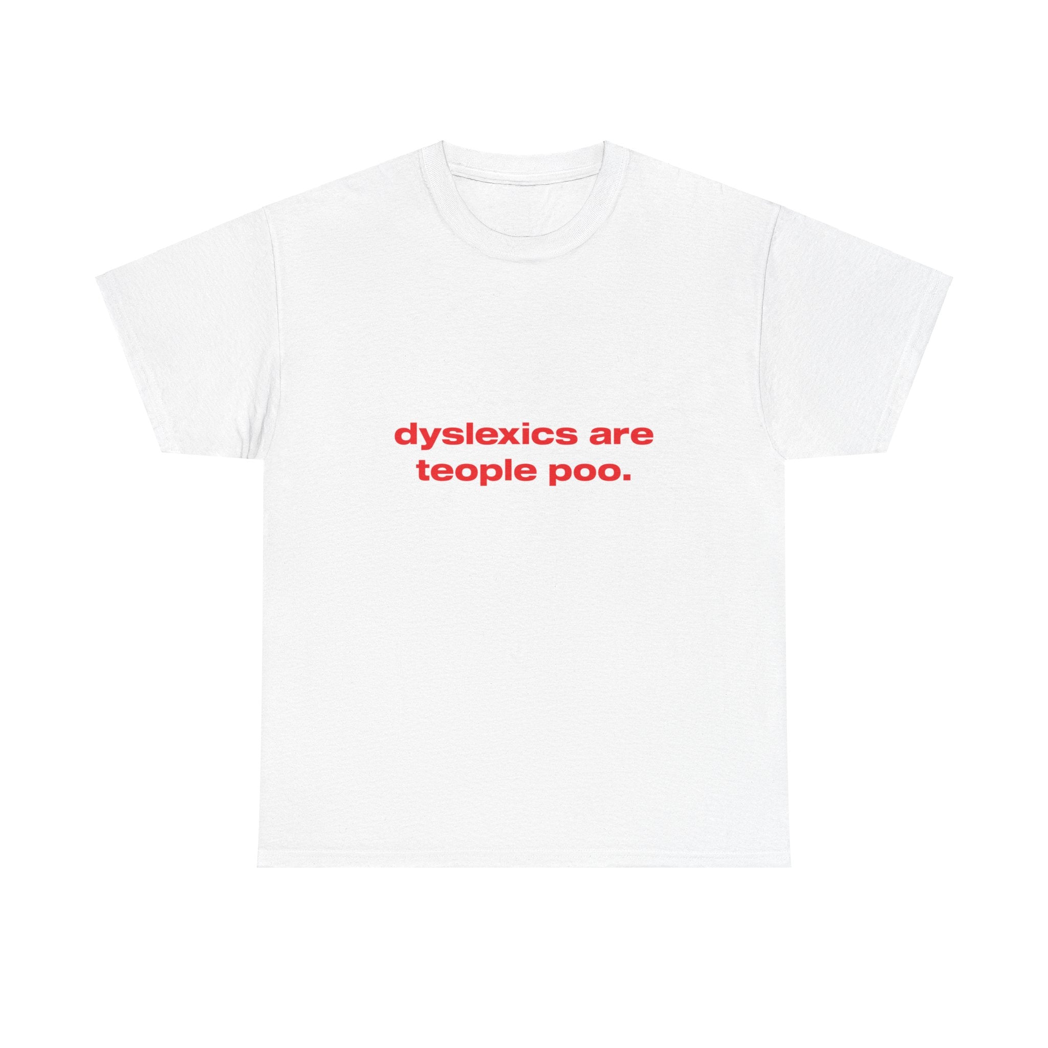 Dyslexics are teople poo. - Oversized Tee