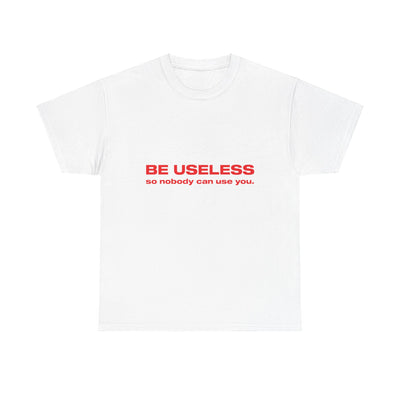 Be useless so nobody can use you. - Oversized Tee