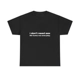 I don't need sex live f*cks me everyday - Oversized Tee