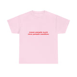 Mean people suck nice people swallow. - Oversized Tee