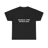 Dyslexic with terfect pits - Oversized Tee