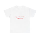 I put the hot in psychotic. - Oversized Tee