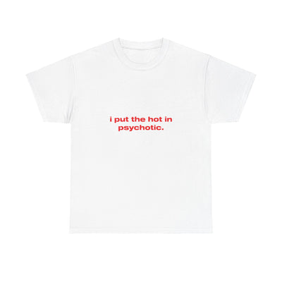 I put the hot in psychotic. - Oversized Tee