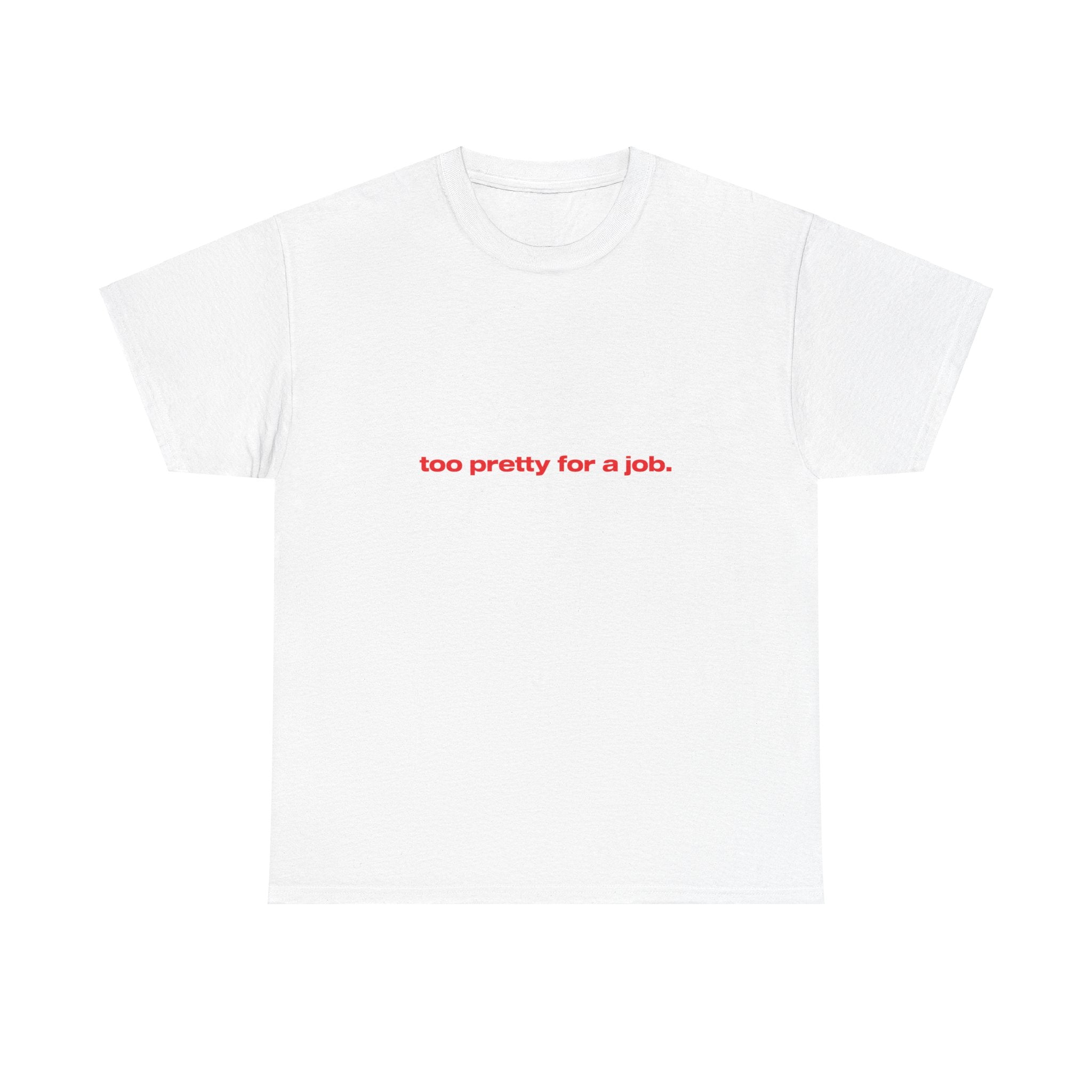 Too pretty for a job. - Oversized Tee