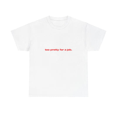 Too pretty for a job. - Oversized Tee