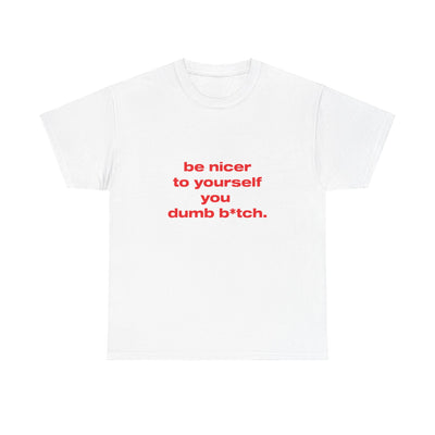 Be nicer to yourself you dumb b*tch. - Oversized Tee