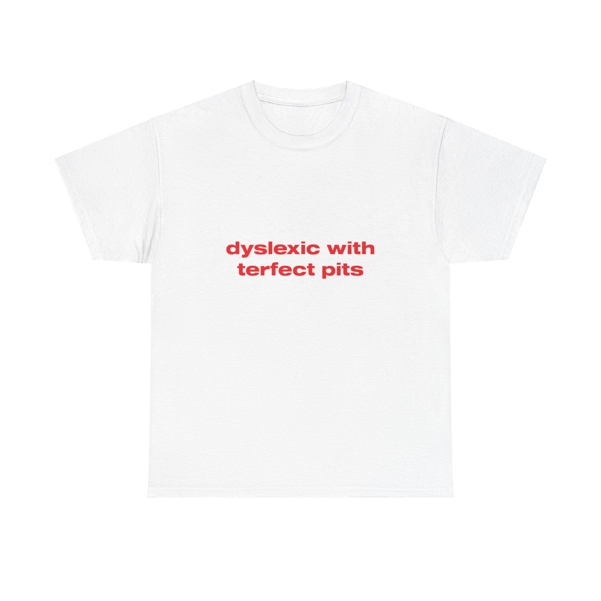 Dyslexic with terfect pits - Oversized Tee