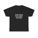 I just want to go for walks and smoke and laugh - Oversized Tee