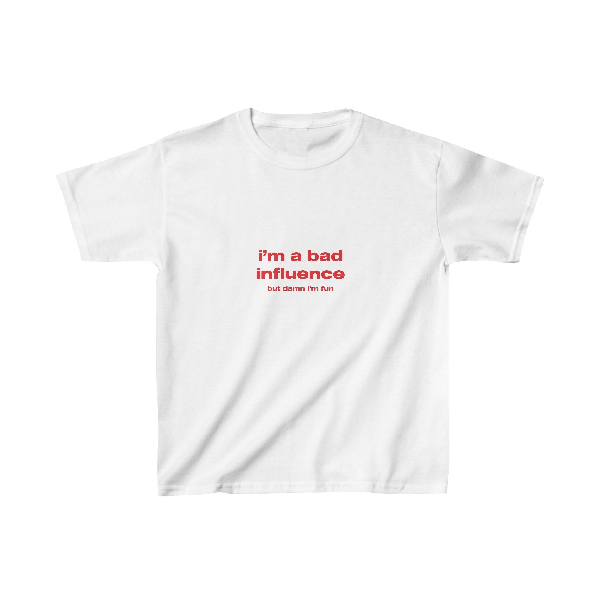 I'm a bad influence by damn I'm fun - Baby Tee