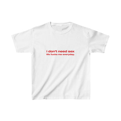 I don't need sex life f*cks me everyday - Baby Tee