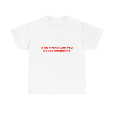 If im flirting with you please cooperate - Oversized Tee