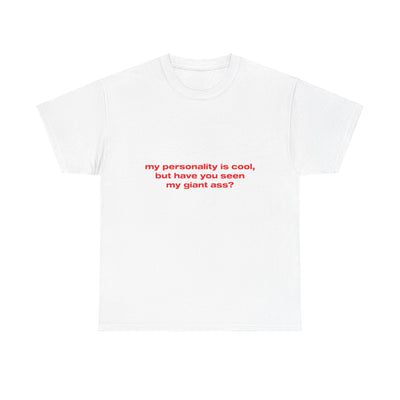 My personality is cool, but have you seen my giant ass? - Oversized Tee