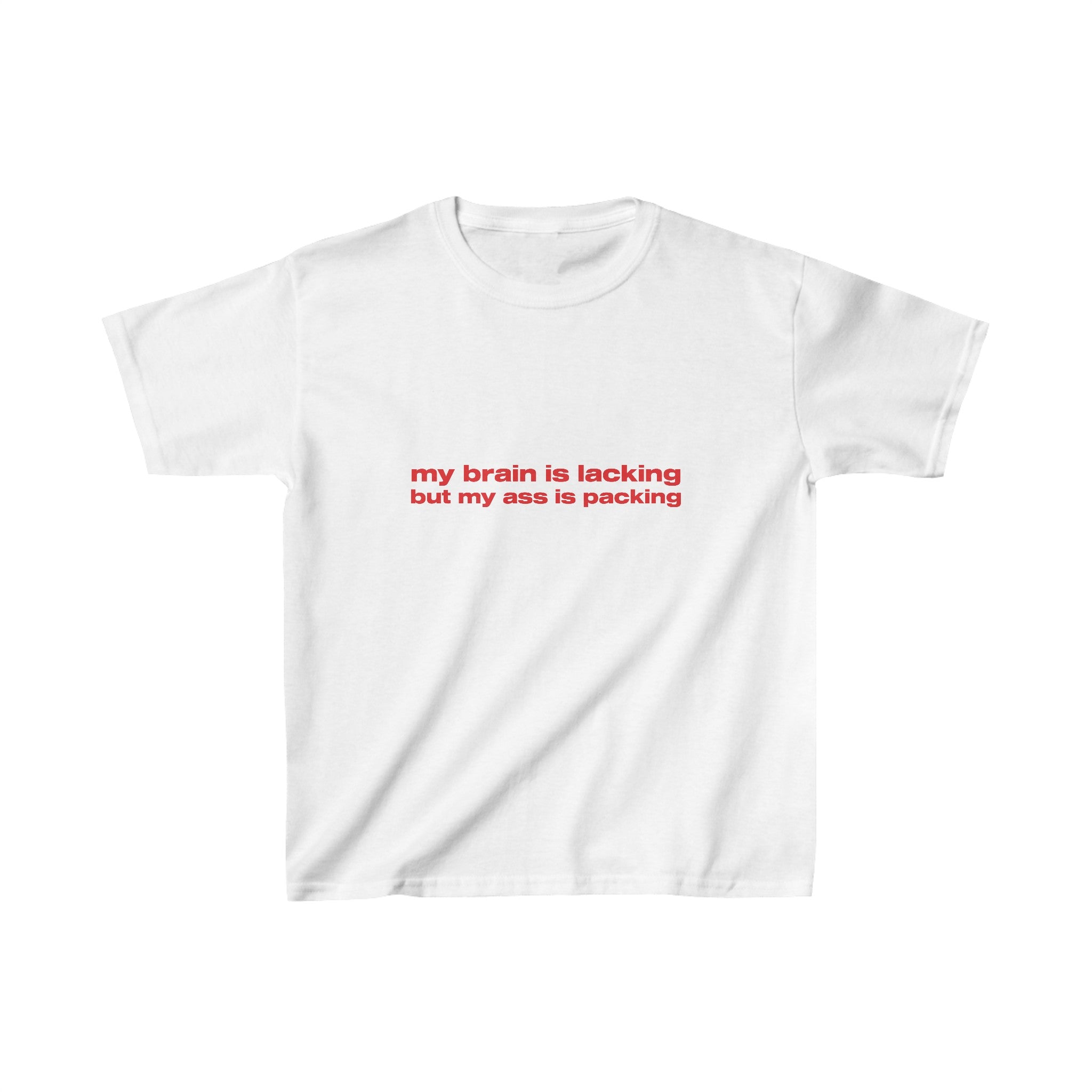 My brain is lacking but my ass is packing - Baby Tee